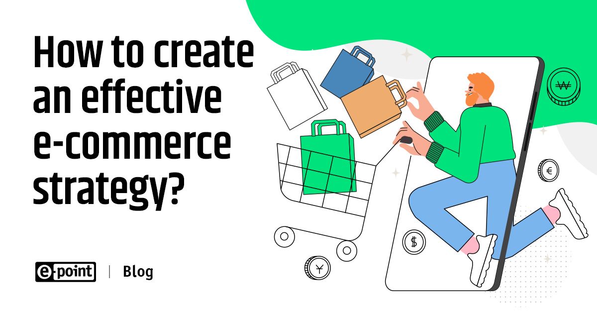 How To Create An Effective E Commerce Strategy E Point Sa