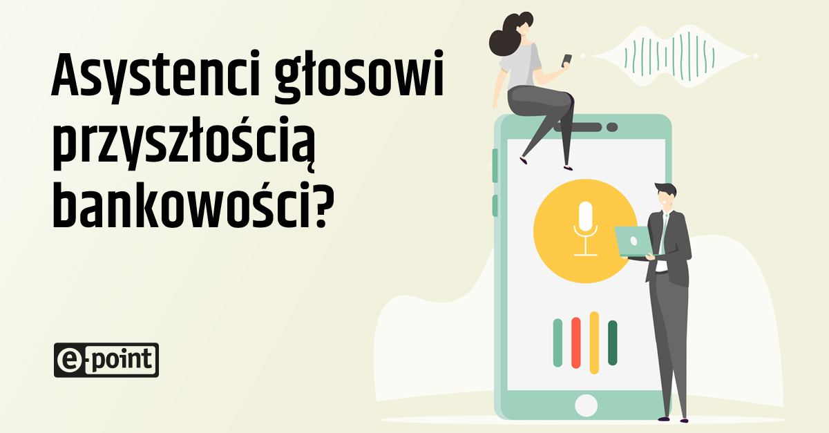 Asystenci Glosowi Przyszloscia Bankowosci E Point Sa