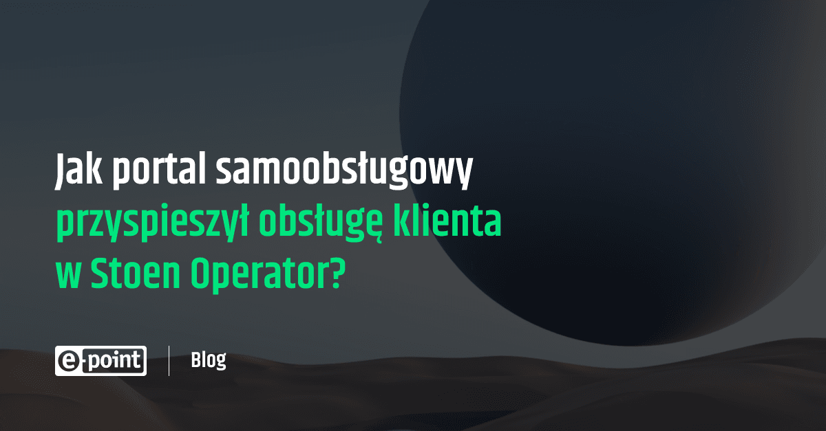 Jak self-service zmienił obsługę klienta w Stoen Operator? | e-point SA